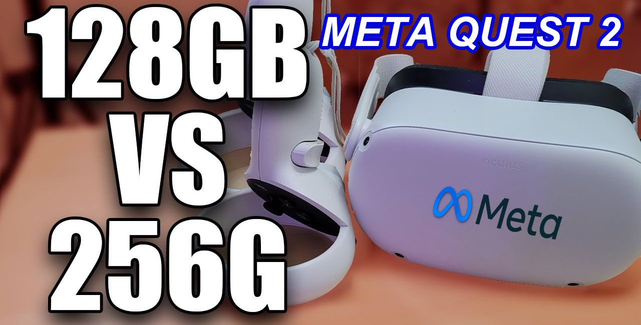 So Sánh Kính Thực Tế ảo Meta Quest 2 128gb Vs Meta Quest 2 256gb