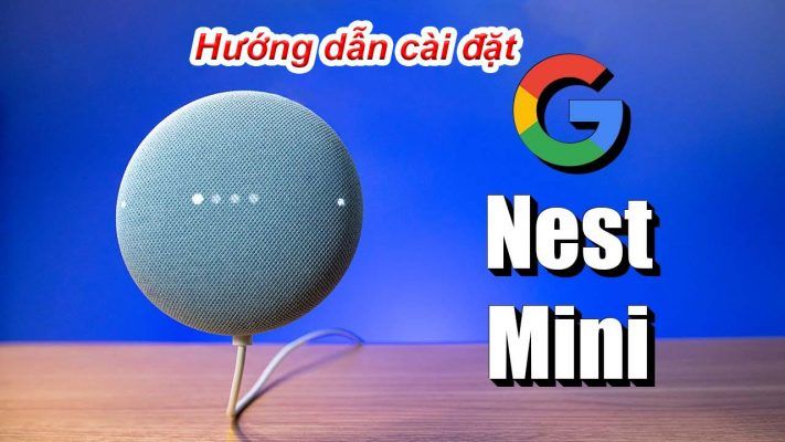 Hướng Dẫn Cài đặt Loa Google Nest Mini