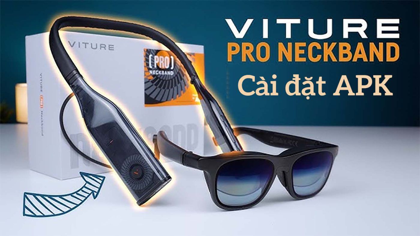 Hướng Dẫn Cài đặt Apk Cho Viture Pro Neckband